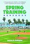 Spring Training Handbook: A Comprehensive Guide To The Ballparks Of The Grapefruit And Cactus Leagues