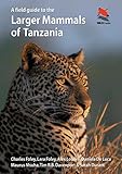 A field guide to the larger mammals of Tanzania
