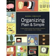 Organizing Plain and Simple: A Ready Reference Guide With Hundreds If Solutions to Your Everyday Clutter Challenges