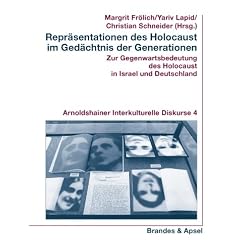 Repr�sentationen des Holocaust im Ged�chtnis der Generationen. Zur Gegenwartsbedeutung des Holocaust in Israel und Deutschland