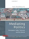 Mediating Politics: Newspapers, Radio, Television and the Internet