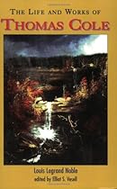 The Life and Works of Thomas Cole The Life and Works of Thomas Cole