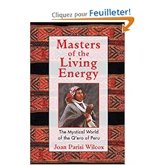 Masters Of The Living Energy: The Mystical World Of The Q'ero Of Peru