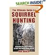 The Ultimate Guide to Squirrel Hunting: Everything You Need to Know to Hunt This Popular Game Animal by Bob Gooch