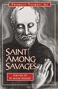 Saint Among Savages: The Life of Saint Isaac Jogues