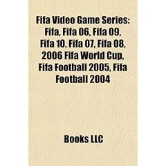 Fifa Video Game Series: Fifa, Fifa 06, Fifa 09, Fifa 10, Fifa 07, Fifa 08, 2006 Fifa World Cup, Fifa Football 2005, Fifa Football 2004