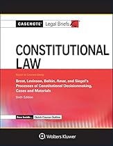 Casenote Legal Briefs: Constitutional Law, Keyed to Brest, Levinson, Balkin, Amar, and Siegel