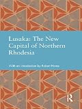 Lusaka : the new capital of Northern Rhodesia