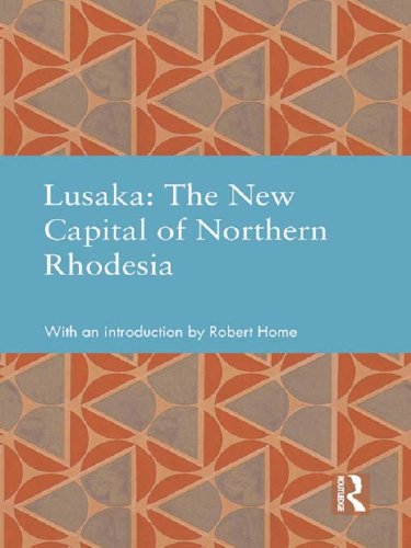 Lusaka: The New Capital of Northern Rhodesia (Studies in International Planning History)