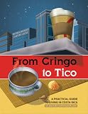 From Gringo to Tico ... A practical guide to living in Costa Rica