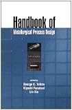 Handbook of Metallurgical Process Design (Materials Engineering)