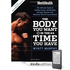 Men's Health The Body You Want in the Time You Have: The Ultimate Guide to Getting Leaner and Building Muscle with Workouts that Fit Any Schedule