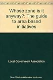 Whose zone is it anyway? : the guide to area based initiatives