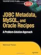 JDBC Metadata, MySQL, and Oracle Recipes: A Problem-Solution Approach (Expert's Voice in Java)
