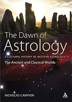 The Dawn of Astrology: A Cultural History of Western Astrology - The Ancient and Classical Worlds