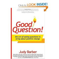 Good Question!: The Art of Asking Questions To Bring About Positive Chane