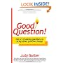 Good Question!: The Art of Asking Questions to Bring About Positive Change