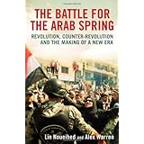 the battle for the arab spring revolution counter revolution and the making of a new era