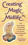 Creating Magic in Midlife: 101 Questions and Answers to Reinvent Your Work, Relationships and Life!