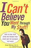I Can't Believe You Went Through My Stuff!: How to Give Your Teens the Privacy They Crave and the Guidance They Need
