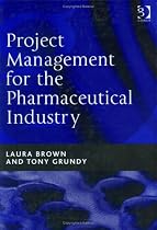 Project Management for the Pharmaceutical Industry