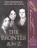 The Bront&euml;s A To Z : The Essential Reference To Their  Lives And Work