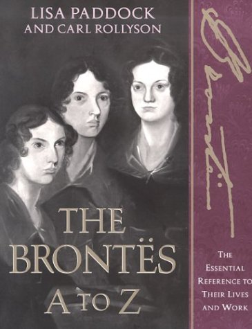 the brontes a to z the essential reference to their lives and works literary a to z