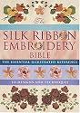 Silk Ribbon Embroidery Bible: The Essential Illustrated Reference to Designs and Techniques