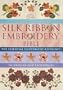 Silk Ribbon Embroidery Bible: The Essential Illustrated Reference to Designs and Techniques