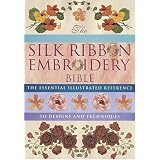 Silk Ribbon Embroidery Bible: The Essential Illustrated Reference to Designs and Techniques