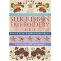 Silk Ribbon Embroidery Bible: The Essential Illustrated Reference to Designs and Techniques