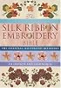 Silk Ribbon Embroidery Bible: The Essential Illustrated Reference to Designs and Techniques