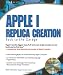 Apple I Replica Creation: Back to the Garage by Tom Owad