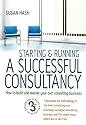 Starting and Running a Successful Consultancy: How to Market and Build Your Own Consultancy Business