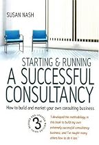 Starting and Running a Successful Consultancy: How to Market and Build Your Own Consultancy Business