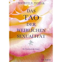 Das Tao der weiblichen Sexualit�t. Ein Praxisbuch f�r Frauen