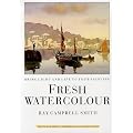 Fresh Watercolour: Bring Light and Life to Your Painting