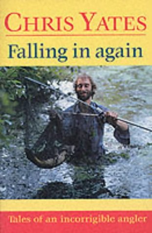 Falling in Again: Tales of an Incorrigible Angler
