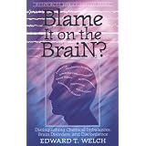 Blame It on the Brain?: Distinguishing Chemical Imbalances, Brain Disorders, and Disobedience (Resources for Changing Lives)