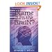 Blame It on the Brain?: Distinguishing Chemical Imbalances, Brain Disorders, and Disobedience (Resources for Changing Lives)