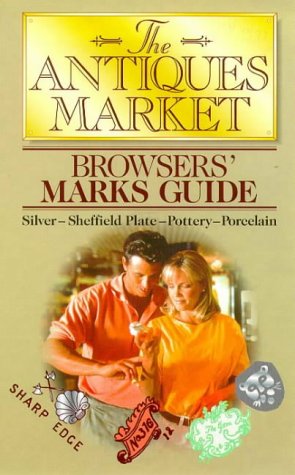 The Antique Market Browser's Marks Guide: Silver, Sheffield Plate, Pottery, Pewter