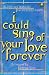 I Could Sing of Your Love Forever