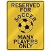 manx25  - RESERVED FOR SOCCER MANX PLAYERS ONLY PARKING SIGN