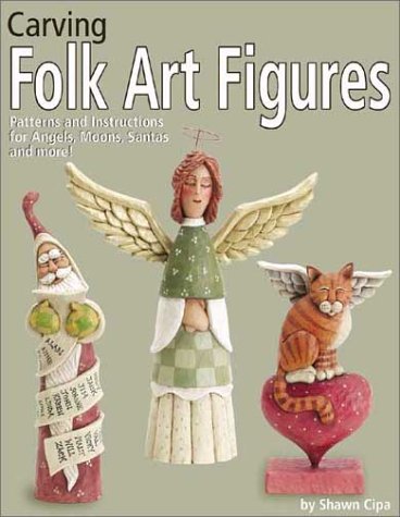 Carving Folk Art Figures: Patterns and Instructions for Angels, Moons, Santas, and More