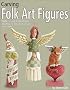 Carving Folk Art Figures: Patterns and Instructions for Angels, Moons, Santas, and More