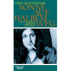 Sonne auf halben Weg: Die Berlin-Istanbul-Trilogie