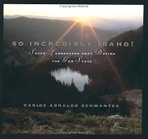 So Incredibly Idaho!: Seven Landscapes That Define the Gem State