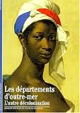 Les d�partements d'outre-mer : L'autre d�colonisation