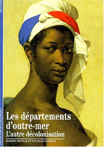 Les départements d'outre-mer : L'autre décolonisation