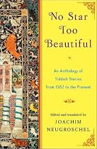 No Star Too Beautiful: An Anthology of Yiddish Stories 1382 to the Present